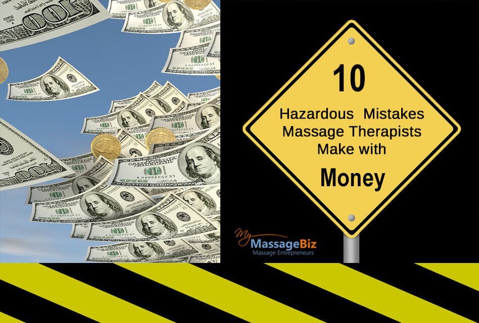 10 Hazardous Mistakes Massage Therapists Make with Money